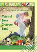 Nutrirsi bene crescere sani. L'alimentazione nell'età evolutiva