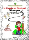 In viaggio nel mondo del disegno. Un appassionante viaggio nel mondo del disegno artistico. Vol. 2 libro