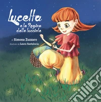 Lucetta e la regina delle lucciole. Ediz. a colori libro