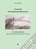 Gli Amerighi, una famiglia della nobiltà toscana. Le loro terre nel Senese. Vignoni, Bagno Vignoni, gli «Horti Leonini» e altri luoghi