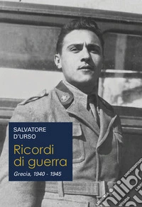 Ricordi di guerra. Grecia 1940/1945 libro