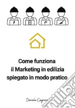 Come funziona il marketing in edilizia spiegato in modo pratico. Un piccolo libro di sul marketing in edilizia per artigiani e tecnici