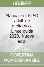 Manuale di BLSD adulto e pediatrico. Linee guida 2020. Nuova ediz.