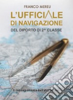 L'ufficiale di navigazione del diporto di 2^ classe. Il conseguimento dell'abilitazione libro