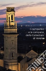 Il campanile e le campane della Cattedrale di Verona libro