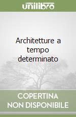 Architetture a tempo determinato