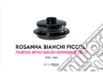 Rosanna Bianchi Piccoli. Ricerca etno-socio-antropologica 1957-1963 libro