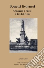 Sonetti Livornesi. Omaggio a Furio il re del fiore libro