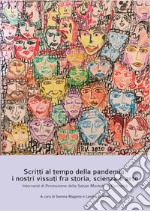 Scritti al tempo della pandemia: i nostri vissuti fra storia, scienza e arte. Interventi di Promozione della Salute Mentale di Comunità