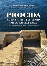 Procida guida storico letteraria ai segreti dell'isola. Miti, leggende, storie, misteri, natura e curiosità