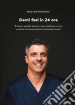 Denti fissi in 24 ore. È davvero possibile donare un nuovo bellissimo sorriso a pazienti clinicamente idonei in pochissimo tempo?