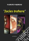 «Facies trahere» libro