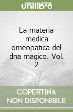 La materia medica omeopatica del dna magico. Vol. 2 libro