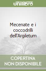 Mecenate e i coccodrilli dell'Argiletum libro