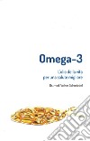 Omega-3. L'olio della vita. Per una salute migliore libro