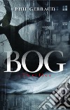 Bog. A thriller libro di Gerraud Phil