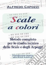 Scale a colori. Metodo completo per lo studio pianistico delle scale, degli arpeggi e degli accordi tonali