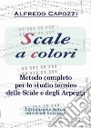 Scale a colori. Metodo completo per lo studio pianistico delle scale, degli arpeggi e degli accordi tonali libro