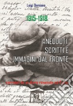 1915-1918. Aneddoti, scritti e immagini dal fronte