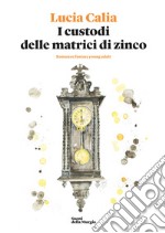 I custodi delle matrici di zinco. Ediz. illustrata libro