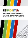 Esports: mondo sportivo oltre lo specchio libro