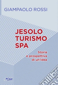 Jesolo turismo SPA. Storia e prospettive di un'idea