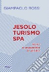 Jesolo turismo SPA. Storia e prospettive di un'idea libro