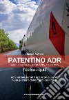 Patentino ADR. Base - Cisterna - Radioattivi - Esplosivi. Teoria + Quiz. Manuale ADR per autisti, aziende e forze dell'ordine libro di Aufiero Davide