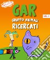 GAR Gruppo Animali Ricercati. Vol. 1 libro