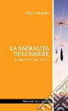 La sacralità dell'essere. La vita, il cammino, l'anima libro di Mirandola Tiziano