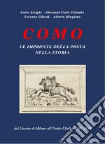 Como. Le impronte della Posta nella storia. Dal Ducato di Milano all'Unità d'Italia: 1395-1859