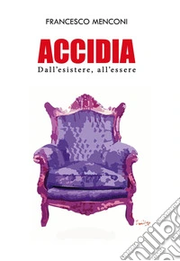 Accidia. Dall'esistere, all'essere libro