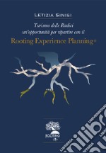 Rooting experience planning®. Turismo delle radici un'opportunità per ripartire libro