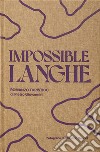 Impossible langhe. Ediz. illustrata libro di Giovannini Pietro