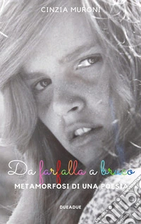 Da farfalla a bruco. Metamorfosi di una poesia. Ti racconto una poesia libro