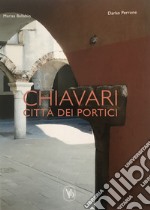 Chiavari città dei portici. Ediz. italiana e inglese