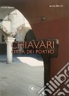 Chiavari città dei portici. Ediz. italiana e inglese libro