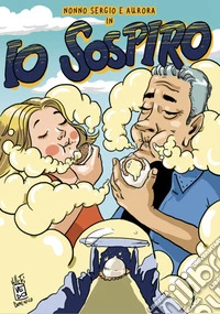 Nonno Sergio e Aurora in io sospiro