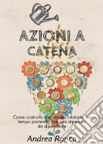 Azioni a catena. Come costruirsi una rendita costante nel tempo con uno stipendio da dipendente libro