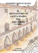 Il Monastero di Santa Maria del Soccorso di Altamura. Ediz. integrale