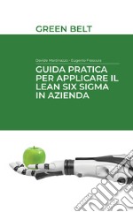 Guida pratica per applicare il Lean Six Sigma in azienda. Green belt