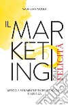 Il marketing della felicità. Metodi e strumenti per creare valore in azienda libro