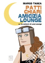 Patti chiari amicizia Lounge. Le avventure di Luna Lounge. Ediz. speciale