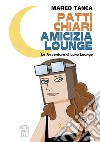 Patti chiari amicizia Lounge. Le avventure di Luna Lounge. Ediz. speciale libro