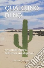 Qualcuno di noi. Le surreali indagini dell'Ortica investigazioni libro