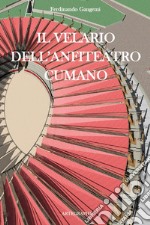 Il velario dell'anfiteatro cumano. Ediz. italiana e inglese