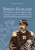 Emilio Gualazzi e il primo viaggio turistico di italiani al Capo Nord nell'estate 1888 libro