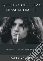 Nessuna certezza nessun timore. La storia che conosco meglio libro