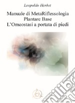 Manuale di metariflessologia plantare base. L'omeostasi a portata di piede. Nuova ediz.