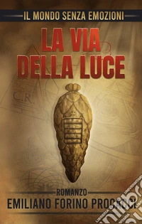 Il mondo senza emozioni. La via della luce. Ediz. bilingue libro